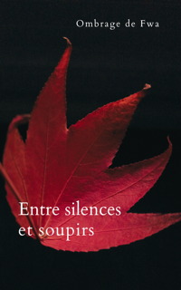 Entre silences et soupirs - Ombrage de Fwa